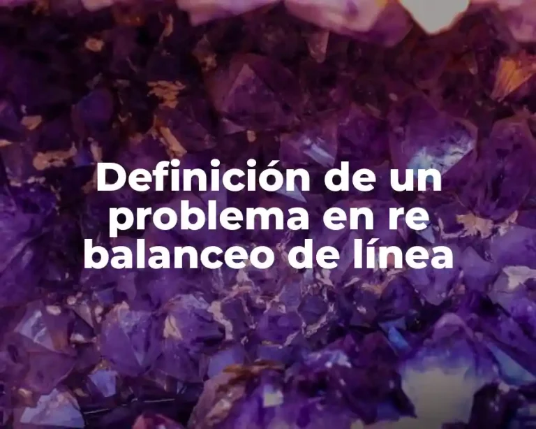 Definición de un problema en re balanceo de línea