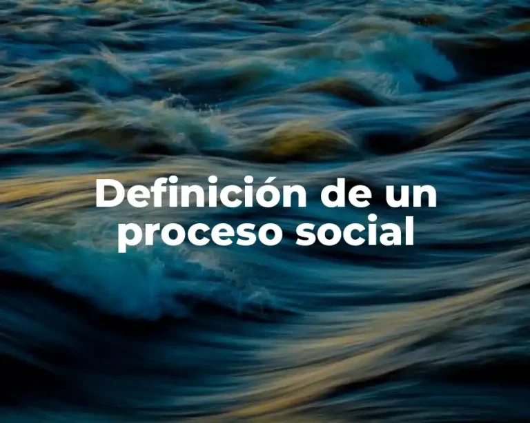 Definición de un proceso social
