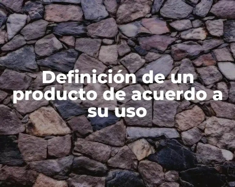 Definición de un producto de acuerdo a su uso
