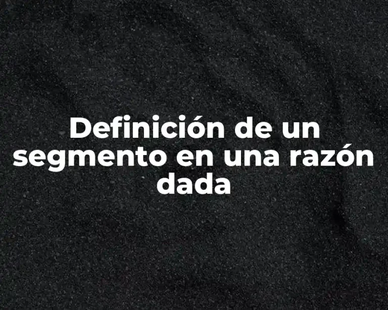 Definición de un segmento en una razón dada