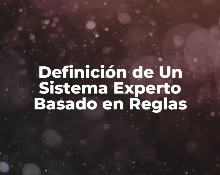 Definición de Un Sistema Experto Basado en Reglas