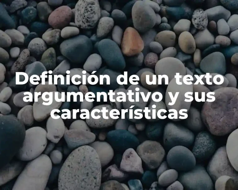 Definición de un texto argumentativo y sus características