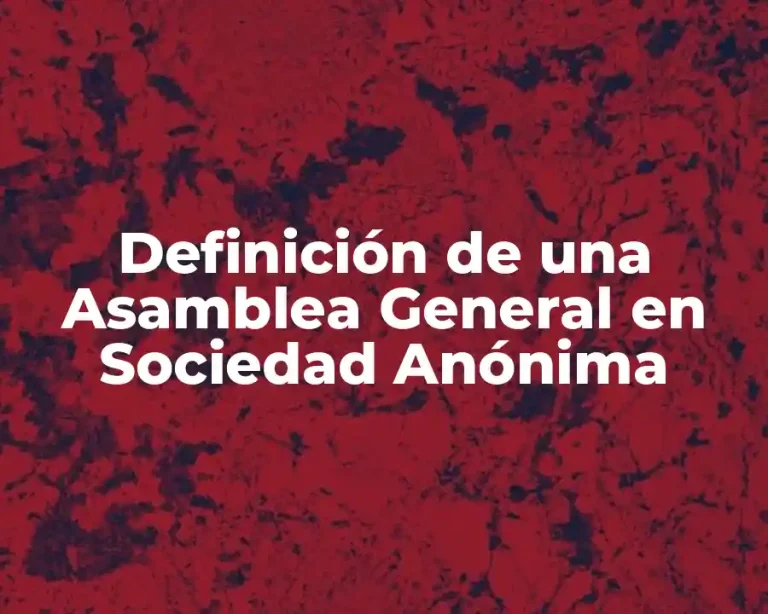 Definición de una Asamblea General en Sociedad Anónima