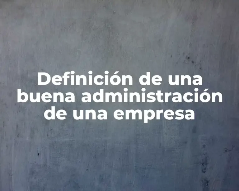 Definición de una buena administración de una empresa