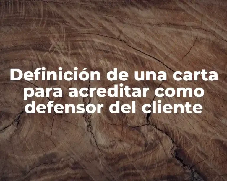 Definición de una carta para acreditar como defensor del cliente