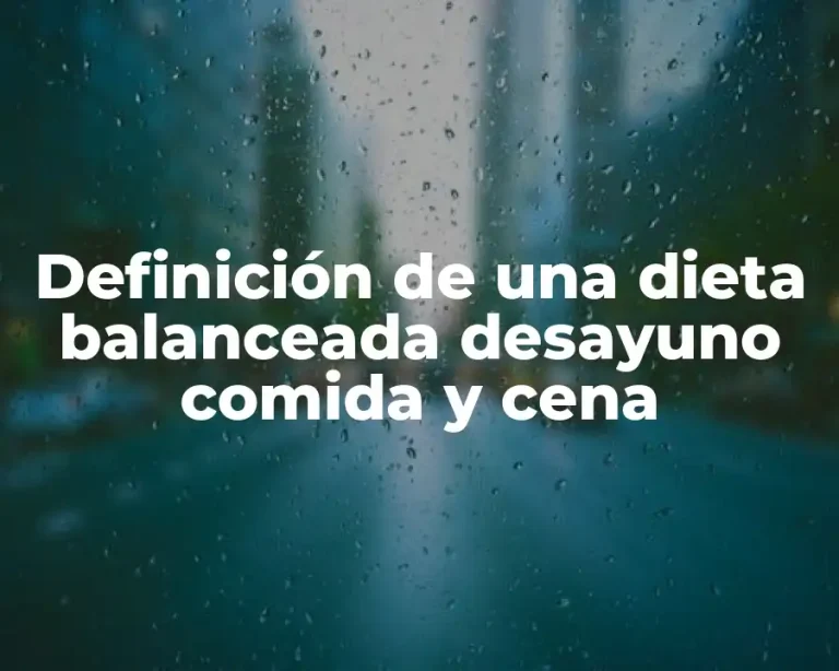 Definición de una dieta balanceada desayuno comida y cena
