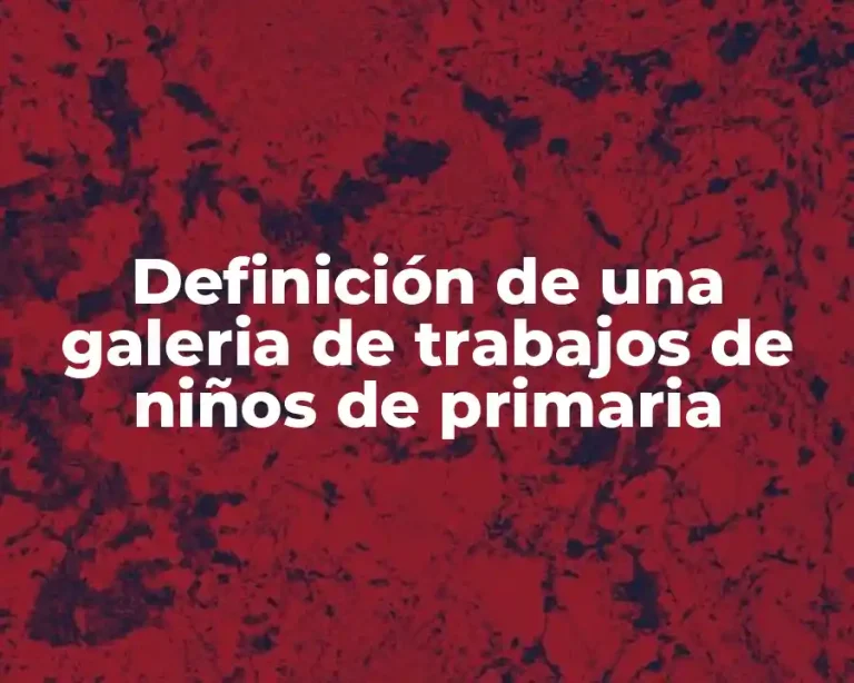 Definición de una galeria de trabajos de niños de primaria