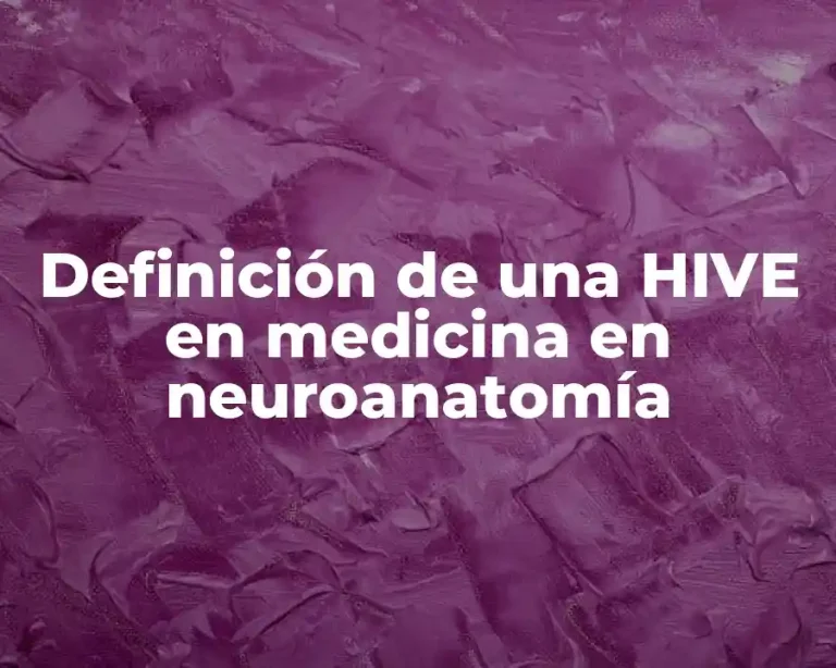 Definición de una HIVE en medicina en neuroanatomía