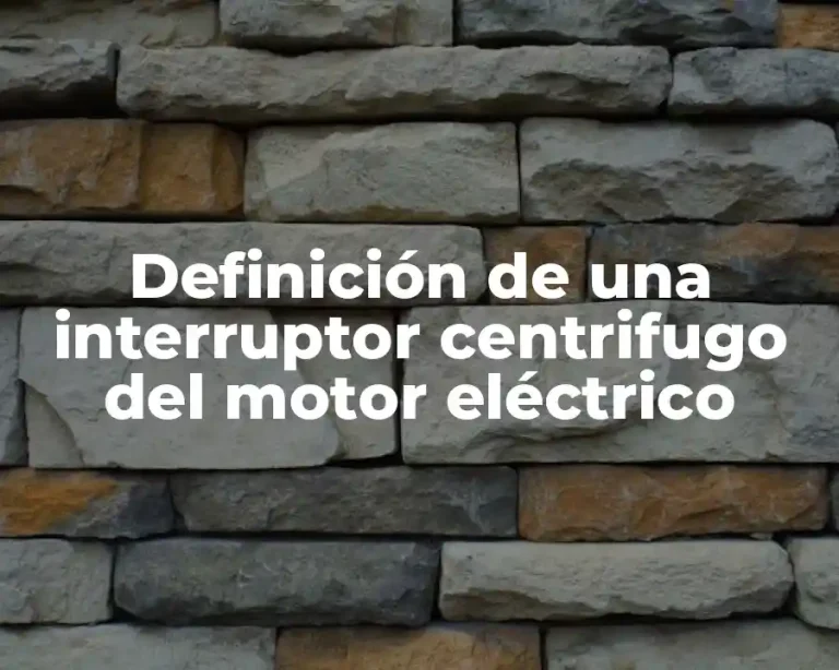 Definición de una interruptor centrifugo del motor eléctrico