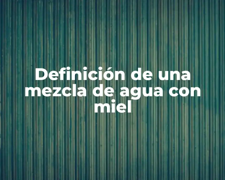 Definición de una mezcla de agua con miel
