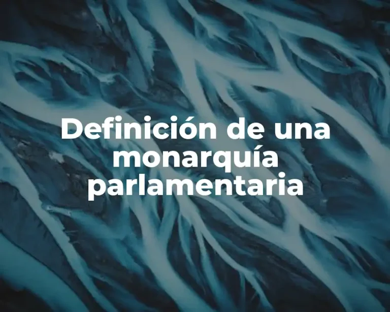 Definición de una monarquía parlamentaria