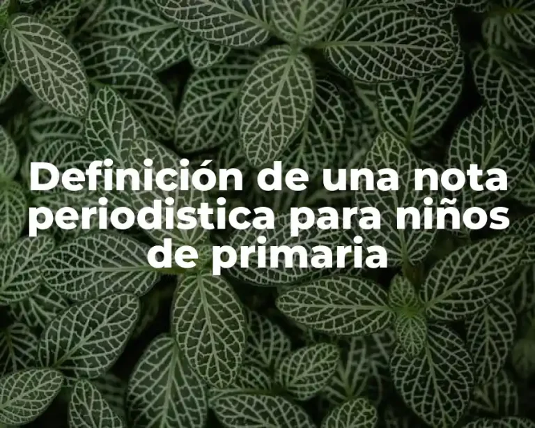 Definición de una nota periodistica para niños de primaria