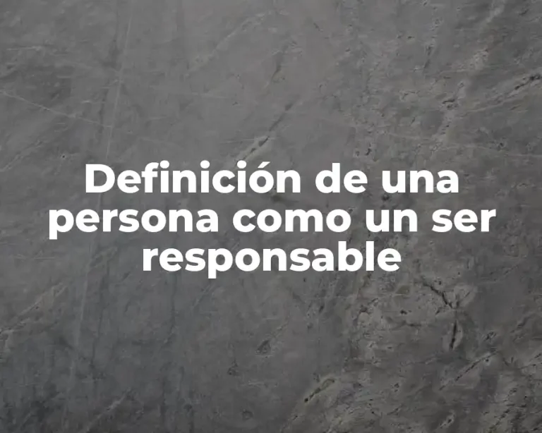 Definición de una persona como un ser responsable