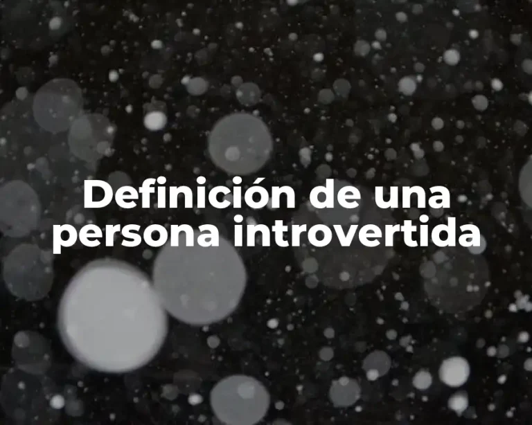 Definición de una persona introvertida