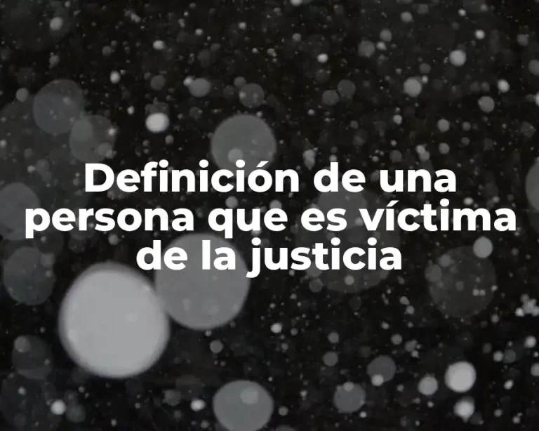 Definición de una persona que es víctima de la justicia
