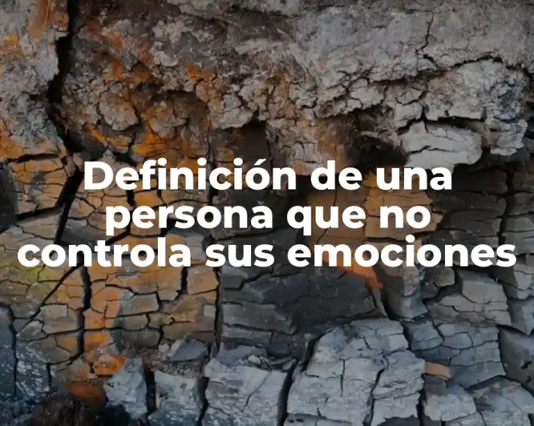 Definición de una persona que no controla sus emociones