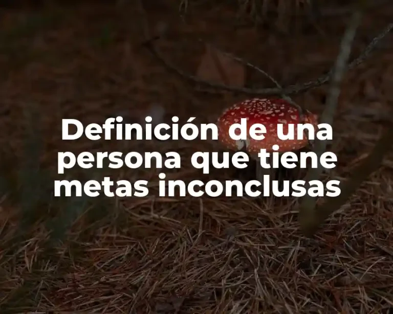 Definición de una persona que tiene metas inconclusas