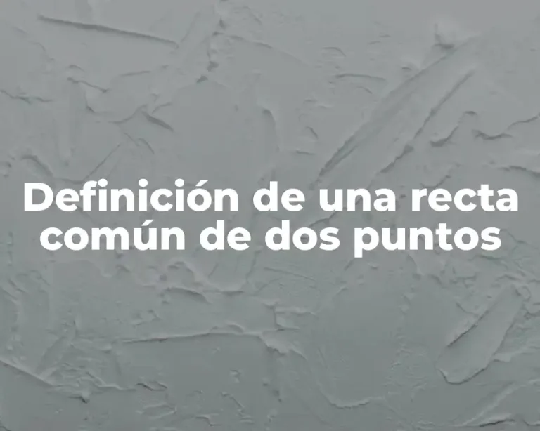 Definición de una recta común de dos puntos