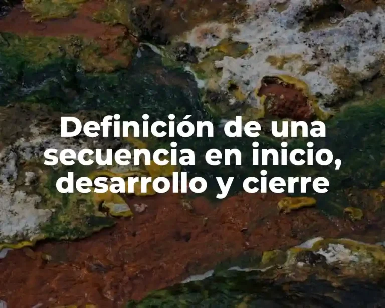 Definición de una secuencia en inicio, desarrollo y cierre