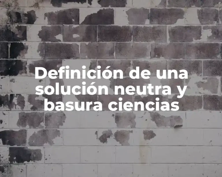 Definición de una solución neutra y basura ciencias