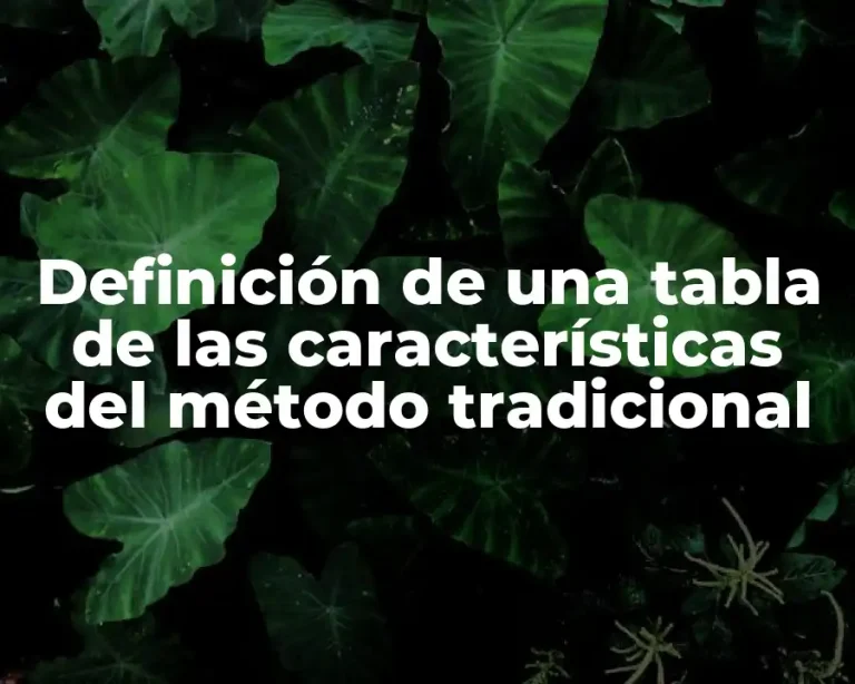 Definición de una tabla de las características del método tradicional