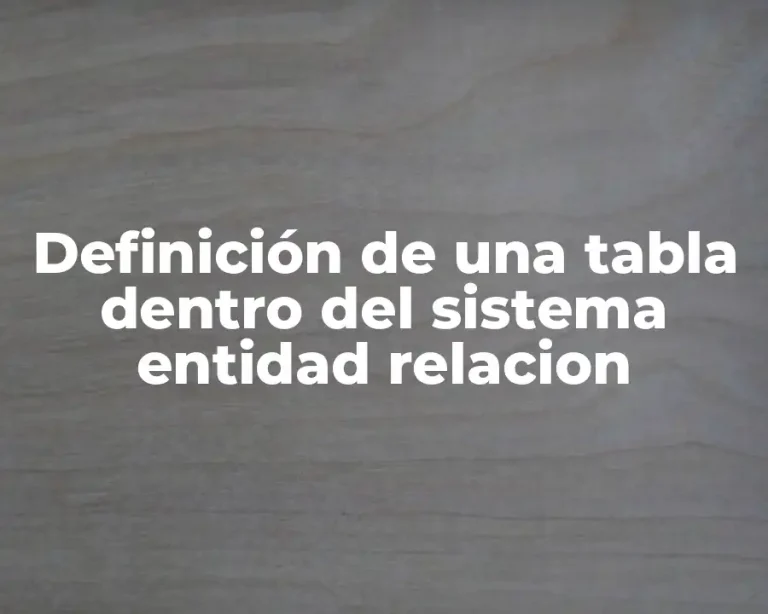 Definición de una tabla dentro del sistema entidad relacion
