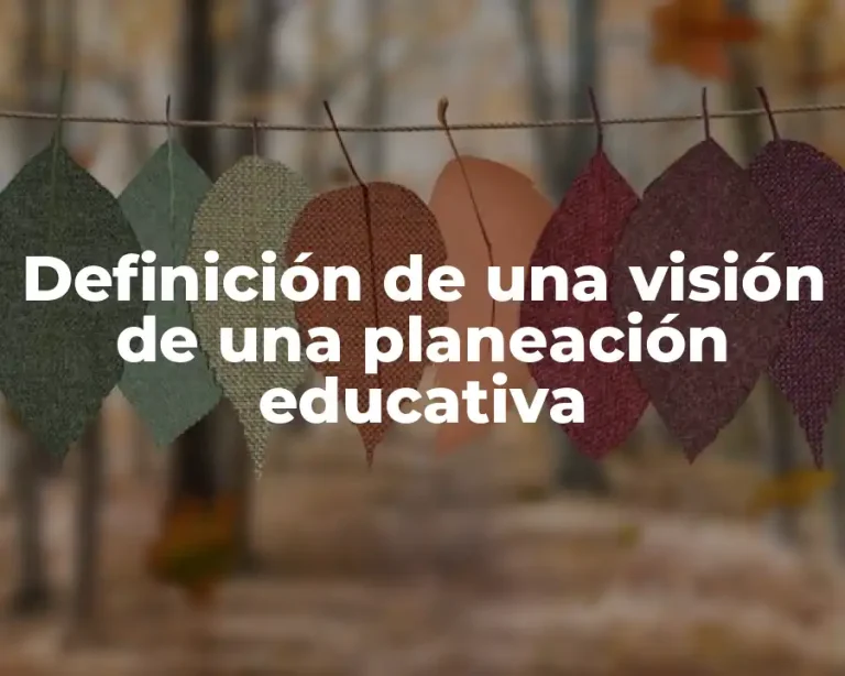 Definición de una visión de una planeación educativa