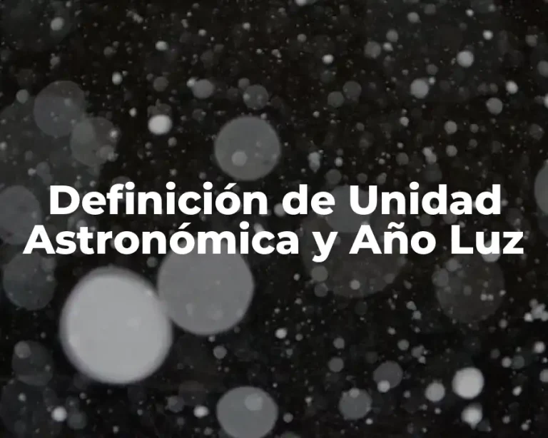 Definición de Unidad Astronómica y Año Luz