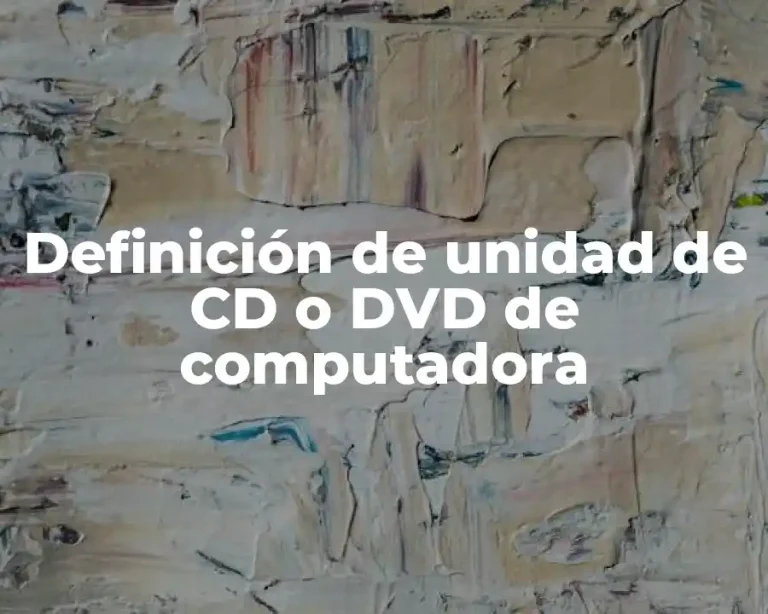 Definición de unidad de CD o DVD de computadora