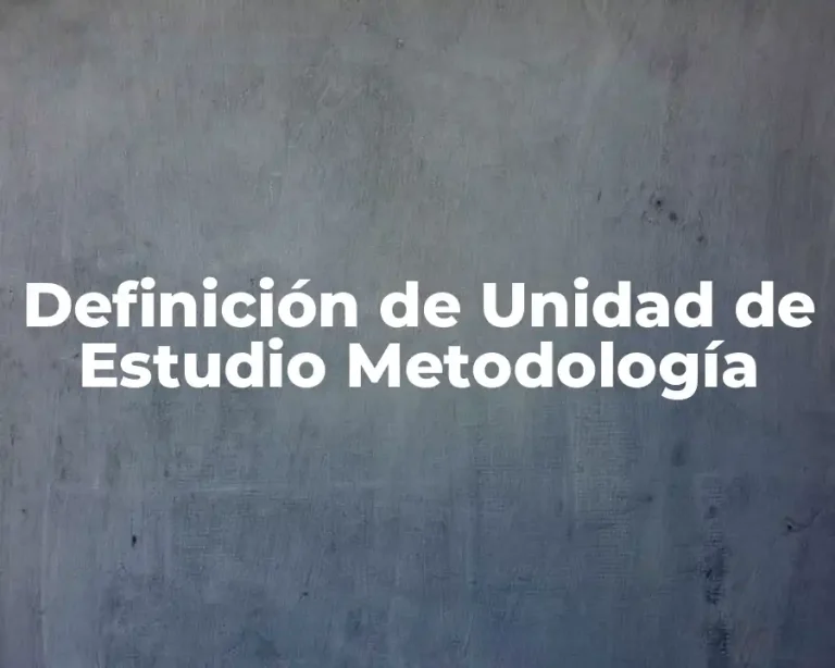 Definición de Unidad de Estudio Metodología