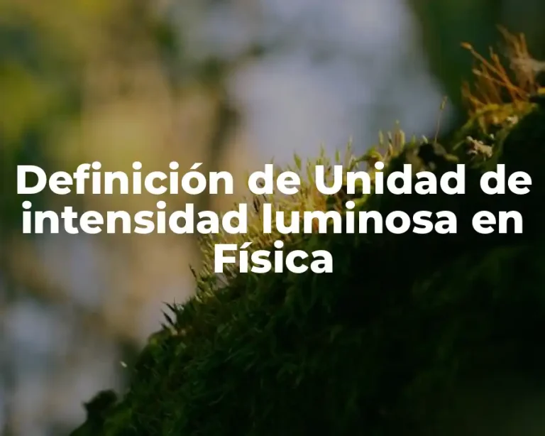 Definición de Unidad de intensidad luminosa en Física