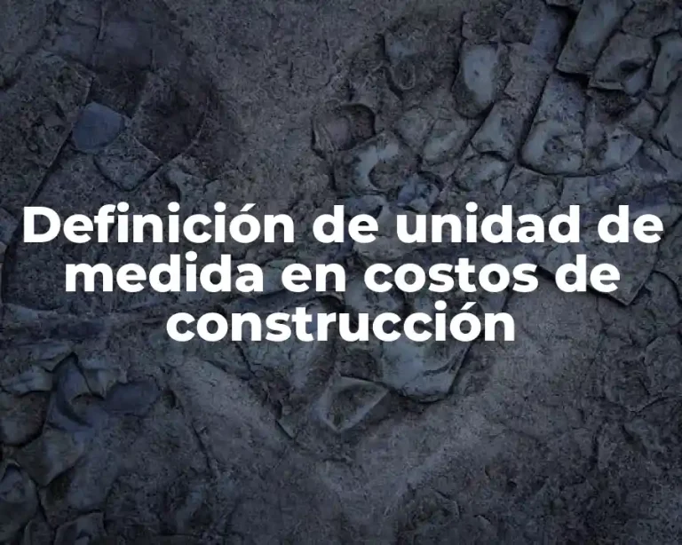Definición de unidad de medida en costos de construcción