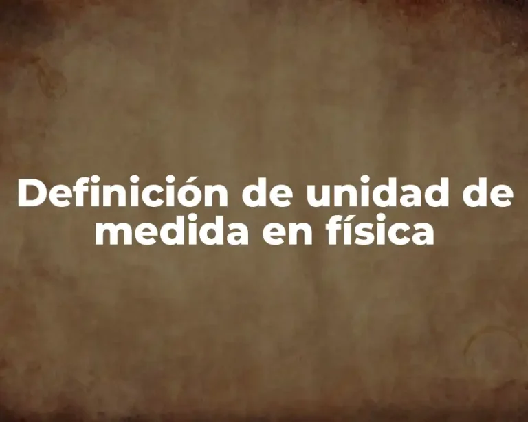 Definición de unidad de medida en física