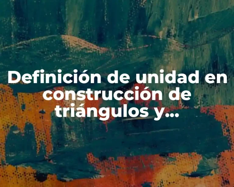 Definición de unidad en construcción de triángulos y cuadriláteros