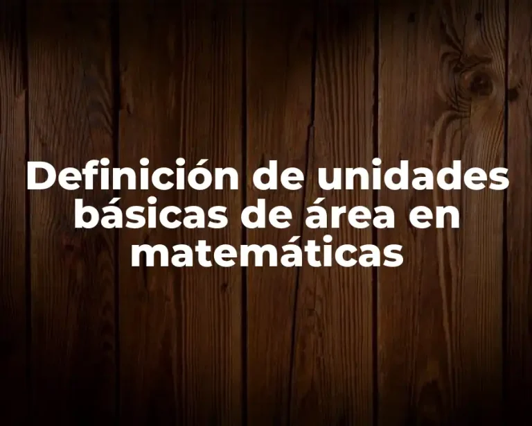 Definición de unidades básicas de área en matemáticas