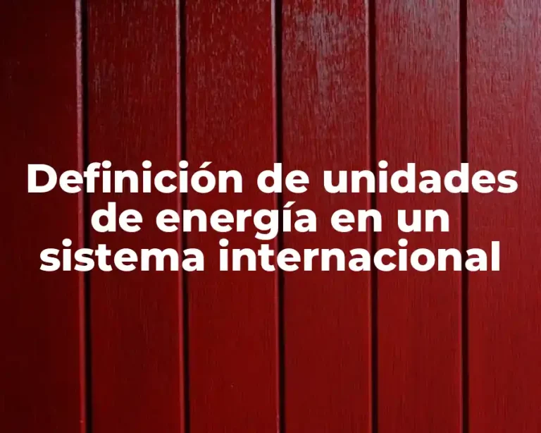 Definición de unidades de energía en un sistema internacional