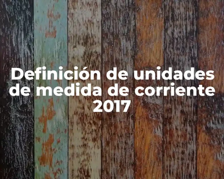 Definición de unidades de medida de corriente 2017