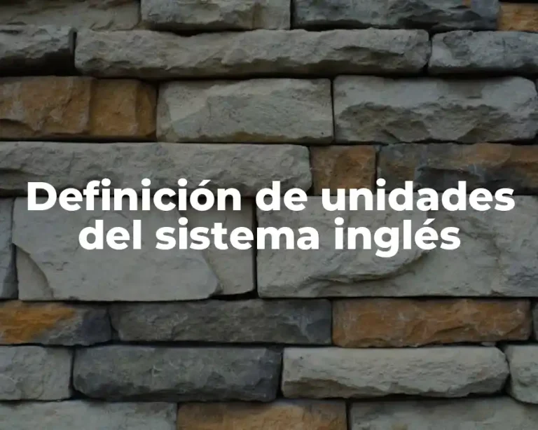 Definición de unidades del sistema inglés
