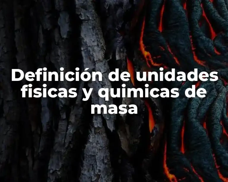 Definición de unidades fisicas y quimicas de masa