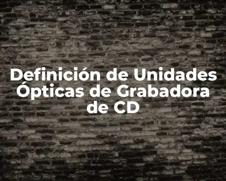 Definición de Unidades Ópticas de Grabadora de CD