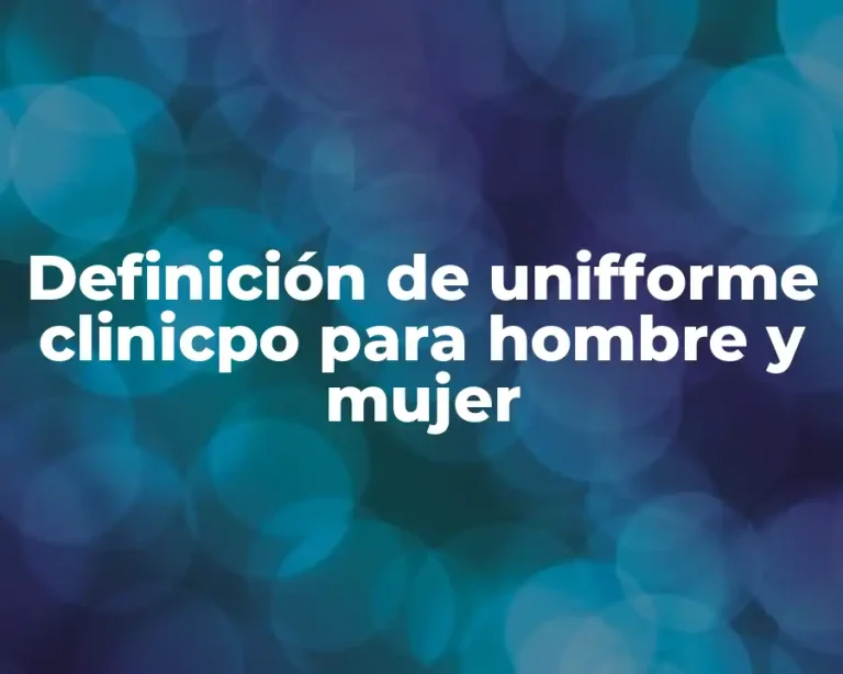 Definición de unifforme clinicpo para hombre y mujer