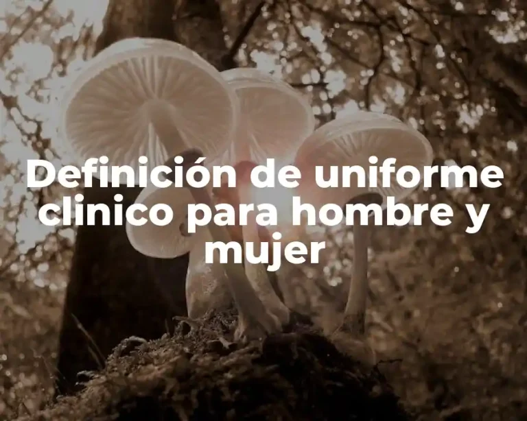 Definición de uniforme clinico para hombre y mujer