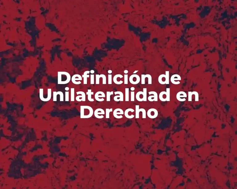 Definición de Unilateralidad en Derecho