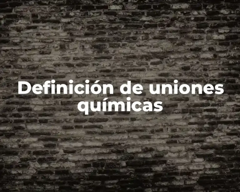 Definición de uniones químicas
