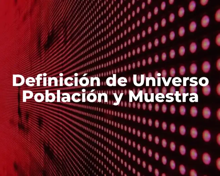 Definición de Universo Población y Muestra