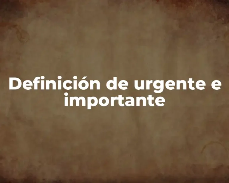 Definición de urgente e importante