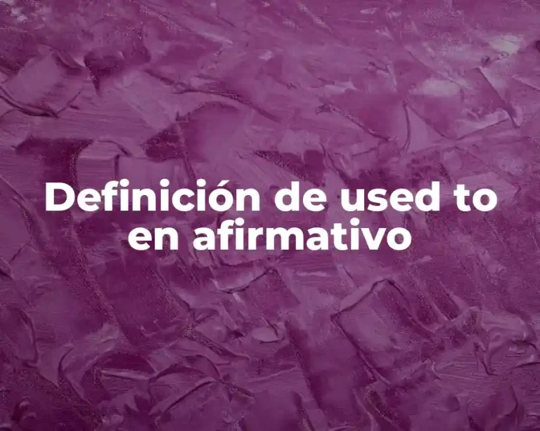 Definición de used to en afirmativo