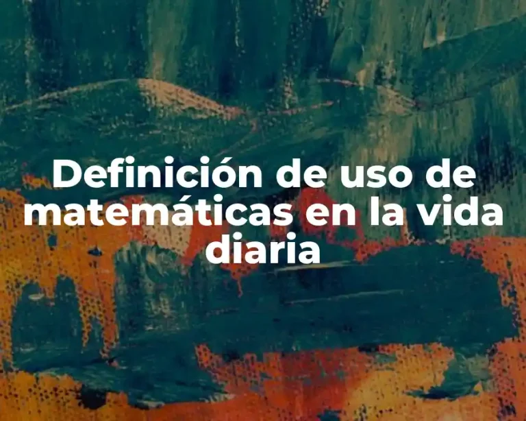Definición de uso de matemáticas en la vida diaria