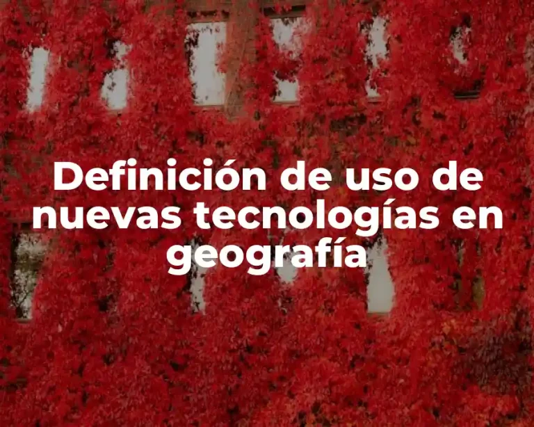 Definición de uso de nuevas tecnologías en geografía