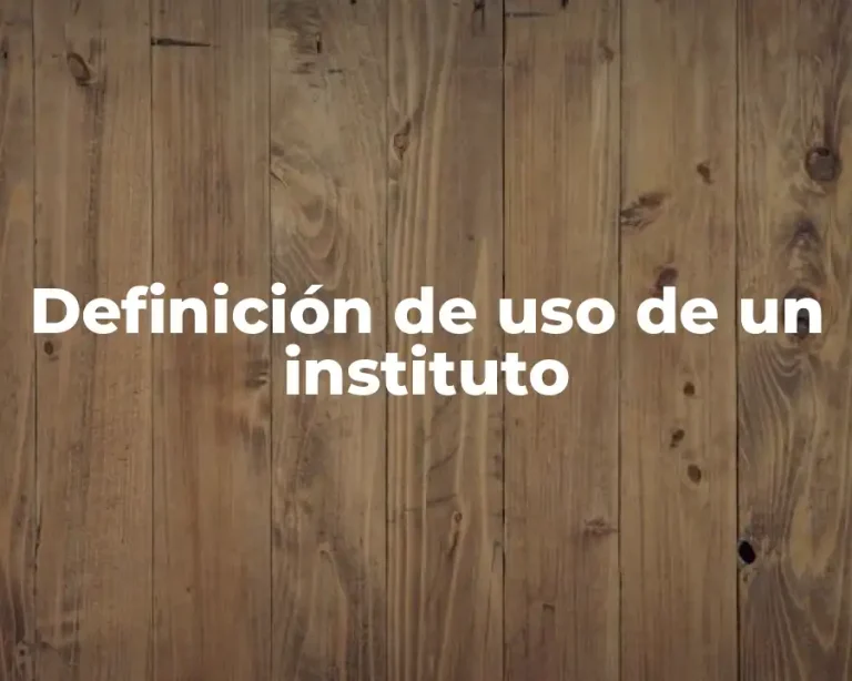 Definición de uso de un instituto